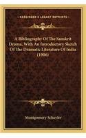 A Bibliography of the Sanskrit Drama, with an Introductory Sketch of the Dramatic Literature of India (1906)