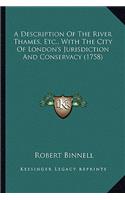 A Description Of The River Thames, Etc., With The City Of London's Jurisdiction And Conservacy (1758)
