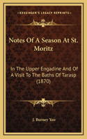 Notes Of A Season At St. Moritz: In The Upper Engadine And Of A Visit To The Baths Of Tarasp (1870)(English)