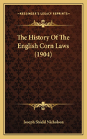 The History Of The English Corn Laws (1904): (English)