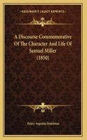 A Discourse Commemorative Of The Character And Life Of Samuel Miller (1850)