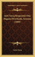 Justi Turcq Bergizomii Otia Hagana Diverticula, Secessus (1668)