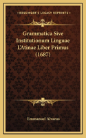 Grammatica Sive Institutionum Linguae L'Atinae Liber Primus (1687)