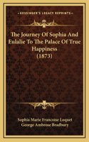 The Journey Of Sophia And Eulalie To The Palace Of True Happiness (1873)