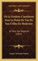 De La Douleur Consideree Sous Le Point De Vue De Son Utilite En Medecine