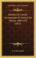 Histoire Du Concile Oecumenique Et General Du Vatican, 1869-1870 (1872)