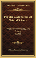 Popular Cyclopaedia Of Natural Science: Vegetable Physiology And Botany (1841)