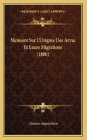 Memoire Sur L'Origine Des Aryas Et Leurs Migrations (1880)