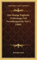 Heutige Englische Verfassungs Und Verwaltungsrecht, Part 2 (1860)