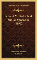 Lettre A M. D'Alembert Sur Les Spectacles (1896)