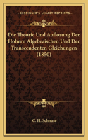 Die Theorie Und Auflosung Der Hohern Algebraischen Und Der Transcendenten Gleichungen (1850)
