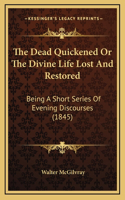 The Dead Quickened Or The Divine Life Lost And Restored