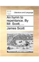 An hymn to repentance. By Mr. Scott, ...