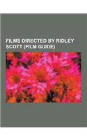 Films Directed by Ridley Scott (Film Guide): Blade Runner, Black Hawk Down, Thelma & Louise, Alien, Hannibal, Gladiator, Kingdom of Heaven, American G