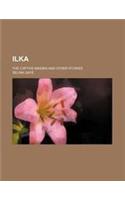 Ilka; The Captive Maiden and Other Stories