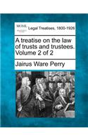 treatise on the law of trusts and trustees. Volume 2 of 2