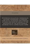 Mysterium Sigillorum, Herbarum & Lapidum Containing a Compleat Cure of All Sicknesses and Diseases of Mind and Body by Means of the Influences of the Seven Planets, Adorned with Copper Plates (1698): (English)