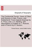 Continental Tourist. Views of Cities and Scenery in Italy, France, and Switzerland. From original drawings by S. Prout, and J. D. Harding, with descriptions in English by T. Roscoe, and in French by A. Sosson.