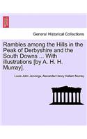 Rambles Among the Hills in the Peak of Derbyshire and the South Downs ... with Illustrations [By A. H. H. Murray].