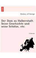 Der Dom Zu Halberstadt. Seine Geschichte Und Seine Scha Tze, Etc.