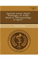 Spiritual Action: Hegel's Philosophy of Action Based on Phenomenology of Spirit.