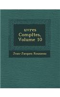 Uvres Completes, Volume 10
