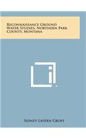 Reconnaissance Ground Water Studies, Northern Park County, Montana
