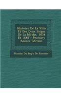 Histoire de La Ville Et Des Deux Sieges de La Mothe, 1634 Et 1645