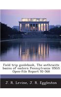 Field Trip Guidebook, the Anthracite Basins of Eastern Pennsylvania