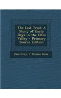 The Last Trail: A Story of Early Days in the Ohio Valley: A Story of Early Days in the Ohio Valley