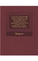 Le Code de Commerce Belge: Revisé, Interprété Par Les Travaux Préparatoires Des Lois Nouvelles, Par La Comparison Avec La Législation Antérieure Et Par La Doctrine Et La Juris