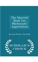 Starrett Book for Machinists' Apprentices - Scholar's Choice Edition