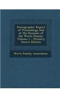 Stenographic Report of Proceedings Had at the Reunion of the Wertz Family, Volume 1 - Primary Source Edition