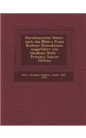 Marokkanische Bilder. Nach Des Malers Franz Buchser Reiseskizzen Ausgefuhrt Von Abraham Roth. - Primary Source Edition
