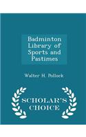 Badminton Library of Sports and Pastimes - Scholar's Choice Edition