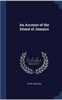 An Account of the Island of Jamaica
