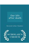 Our Life After Death - Scholar's Choice Edition