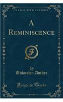 A Reminiscence (Classic Reprint)
