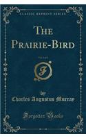 The Prairie-Bird, Vol. 2 of 3 (Classic Reprint)