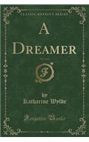 A Dreamer, Vol. 3 of 3 (Classic Reprint)