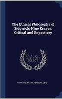 The Ethical Philosophy of Sidgwick; Nine Essays, Critical and Expository