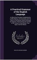 Practical Grammar of the English Language: In Which the Principles Established by Lindley Murray, Are Inculcated, and His Theory of the Moods Clearly Illustrated by Diagrams, Representing the