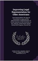 Improving Legal Representation for Older Americans: Joint Hearing Before the Special Committee on Aging and the Subcommittee on Representation of Citizen Interests of the Committee on the Judiciary, U(English)