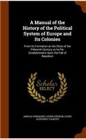 A Manual of the History of the Political System of Europe and Its Colonies