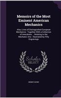 Memoirs of the Most Eminent American Mechanics: Also, Lives of Distinguished European Mechanics: Together with a Collection of Anecdotes ... Relating to the Mechanic Arts: Illustrated by Fifty Eng