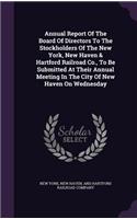 Annual Report of the Board of Directors to the Stockholders of the New York, New Haven & Hartford Railroad Co., to Be Submitted at Their Annual Meeting in the City of New Haven on Wednesday