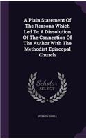 A Plain Statement Of The Reasons Which Led To A Dissolution Of The Connection Of The Author With The Methodist Episcopal Church