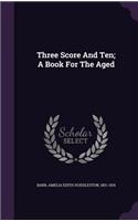 Three Score And Ten; A Book For The Aged