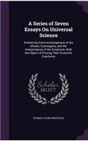 A Series of Seven Essays On Universal Science