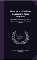 Vision of William Concerning Piers Plowman: Together With Vita De Dowel, Dobet, Et Dobest, Secundum Wit Et Resoun, Volume 1